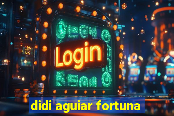 didi aguiar fortuna